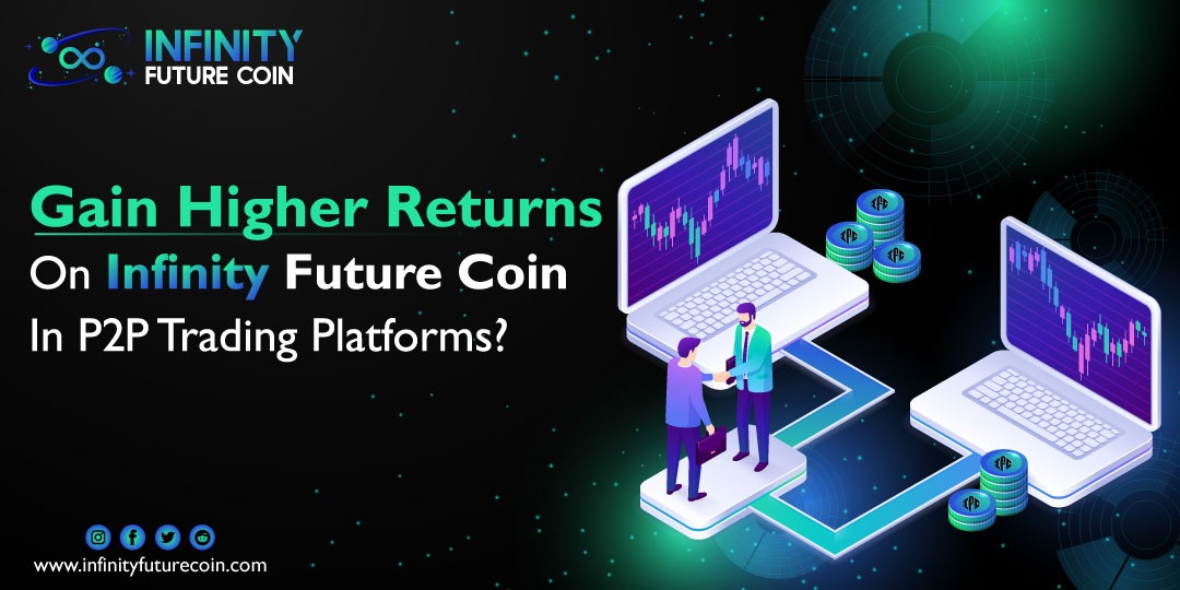 gain-higher-returns-on-infinity-future-coin-in-p2p-trading-platforms